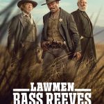 Lawmen: Bass Reeves S01 (Episode 8 Added) | TV Series