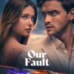 Our Fault (2025) | Download Foreign Movie