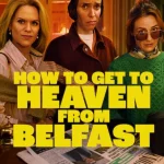 How to Get to Heaven From Belfast S01 (Complete) | TV Series
